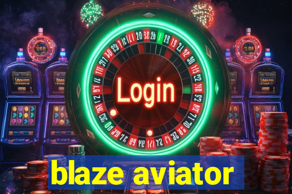 blaze aviator